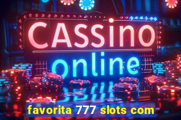 favorita 777 slots com